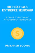 High School Entrepreneurship : A Guide To Becoming A Student Entrepreneur