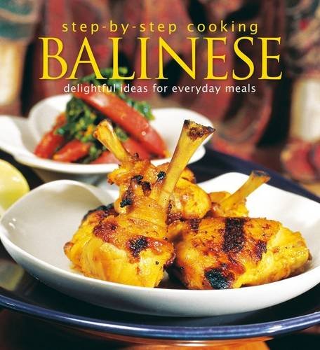 StepByStep Cooking: Balinese: Delightful Ideas For Everyday Meals: Applications Of Refined And ThreeDimensional TheoryVolume