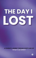 The Day I Lost : A Founders Journey through Events and Life