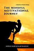 The Mindful Motivational Journey: A Daily Dose of Positive Thinking