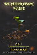 Be Your Own Muse Vol.1 : Be Indefatigable to Refuse to Give Up