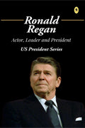 Ronald Reagan : Actor, Leader and President : US President Series : Info Edge Biographies