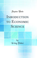 Inroduction to Economic Science (Classic Reprint)