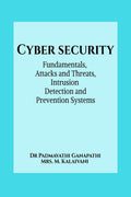 Cyber Security : Fundamentals, Attacks and Threats, Intrusion Detection and Prevention Systems