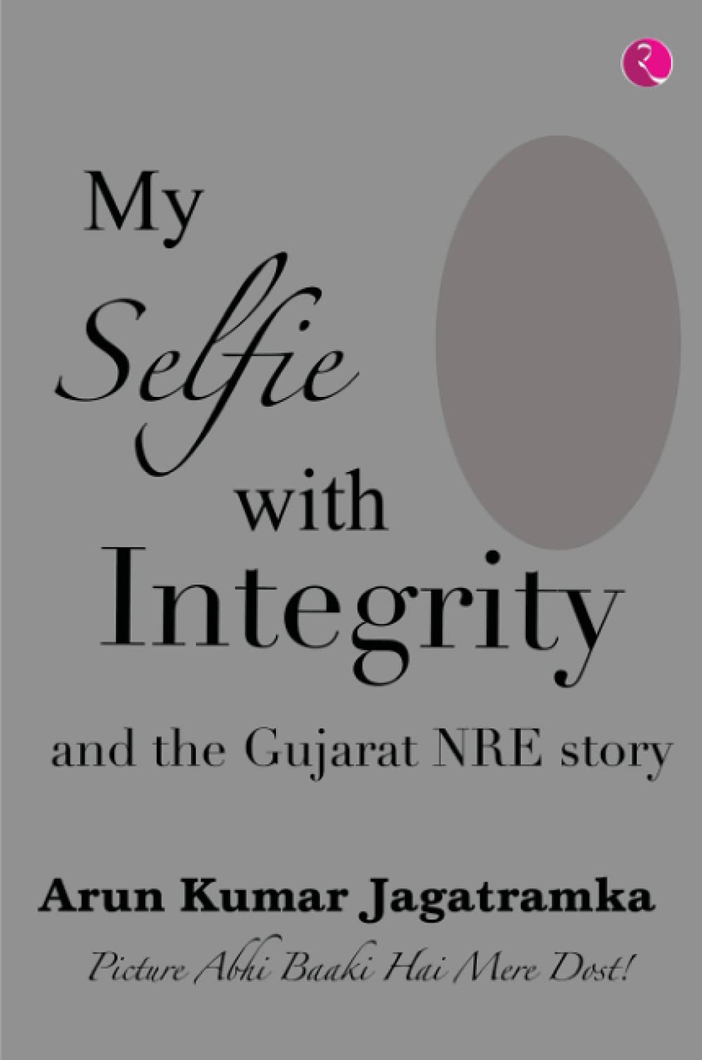 My Selfie with Integrity: And The Gujarat NRE Story