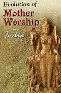Evolution Of Mother Worship In India