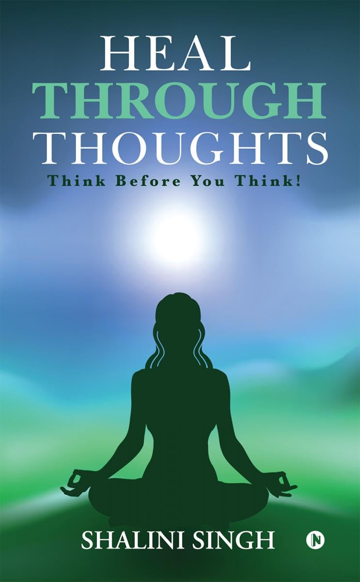 Heal Through Thoughts : Think Before You Think!