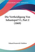 Die Vertheidigung Von Sebastopol V1, Part 2 (1869) (German Edition)