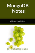 Mongodb Notes: With Hints And Tricks
