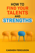 HOW TO FIND YOUR TALENTS AND STRENGTHS : Figure Out How Your Strengths and Weaknesses Affect Your Progress Toward Your Goals (20