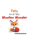 Felix and the Woollen Wonder : A Fox Cubs Story of Fun, Friendship, and Fixing Things