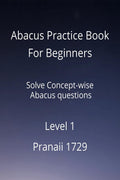 Abacus Practice Book For Beginners  Level 1: Solve Conceptwise Abacus questions