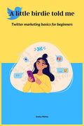 A little birdie told me  Twitter marketing basics for beginners