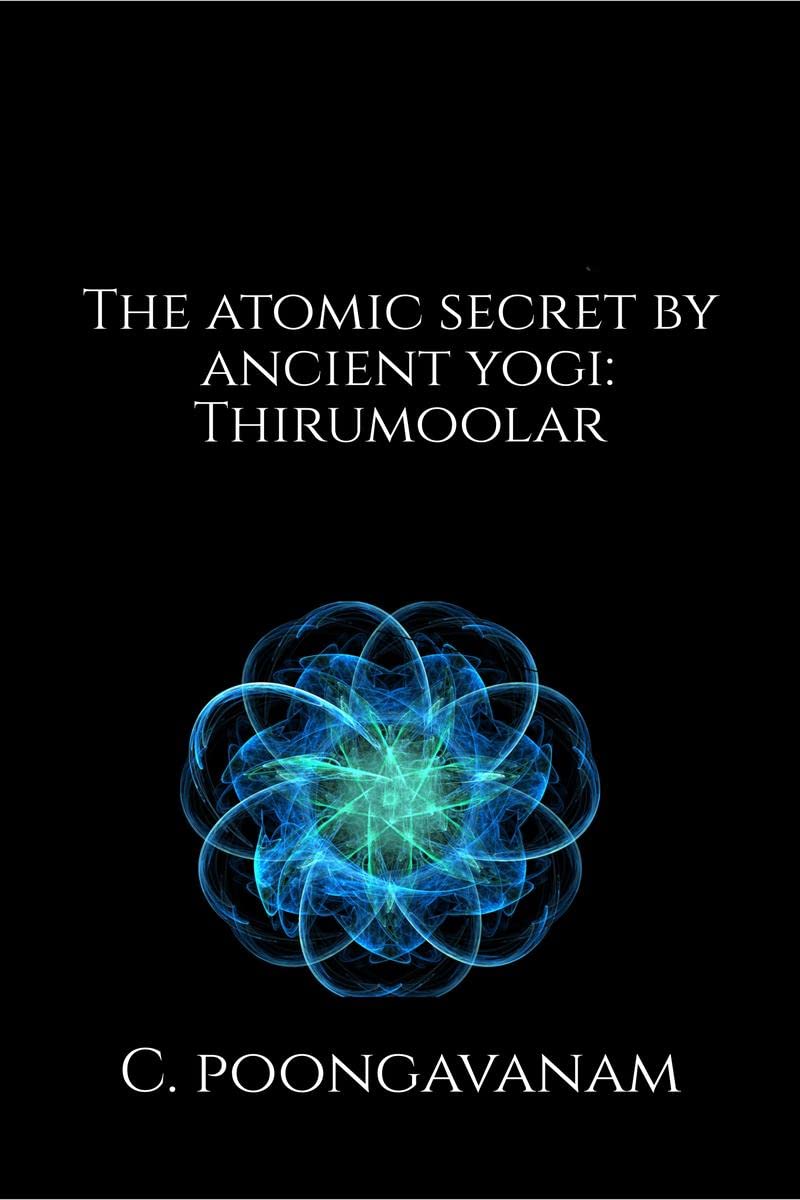 The Atomic secret by ancient yogi  Thirumoolar : A look inside the smallest particle  Atom