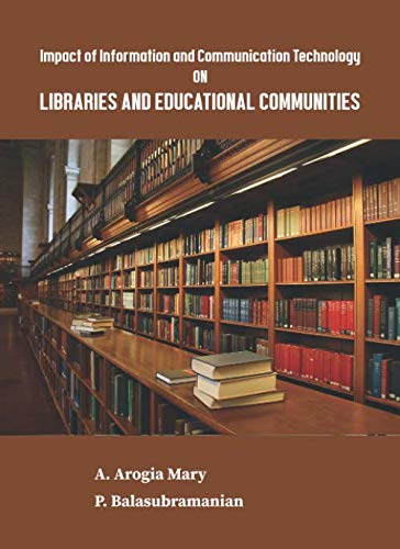 IMPACT OF INFORMATION AND COMMUNICATION TECHNOLOGY ON LIBRARIES AND EDUCATIONAL COMMUNITIES