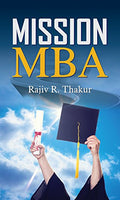 Mission MBA: Ultimate Guide to Mastering the MBA Entrance Exam (Tips To Mastering MBA Application) Useful for MBA Aspirants