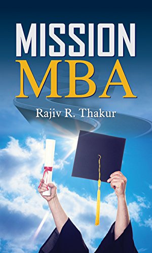 Mission MBA: Ultimate Guide to Mastering the MBA Entrance Exam (Tips To Mastering MBA Application) Useful for MBA Aspirants