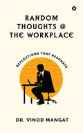 Random Thoughts at The Workplace: Reflections That Resonate