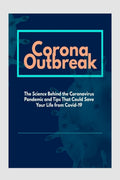 Corona Outbreak : The Science Behind the Coronavirus Pandemic and Tips That Could Save Your Life from Covid19