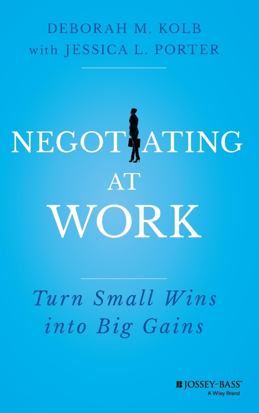 Negotiating at Work: Turn Small Wins into Big Gains