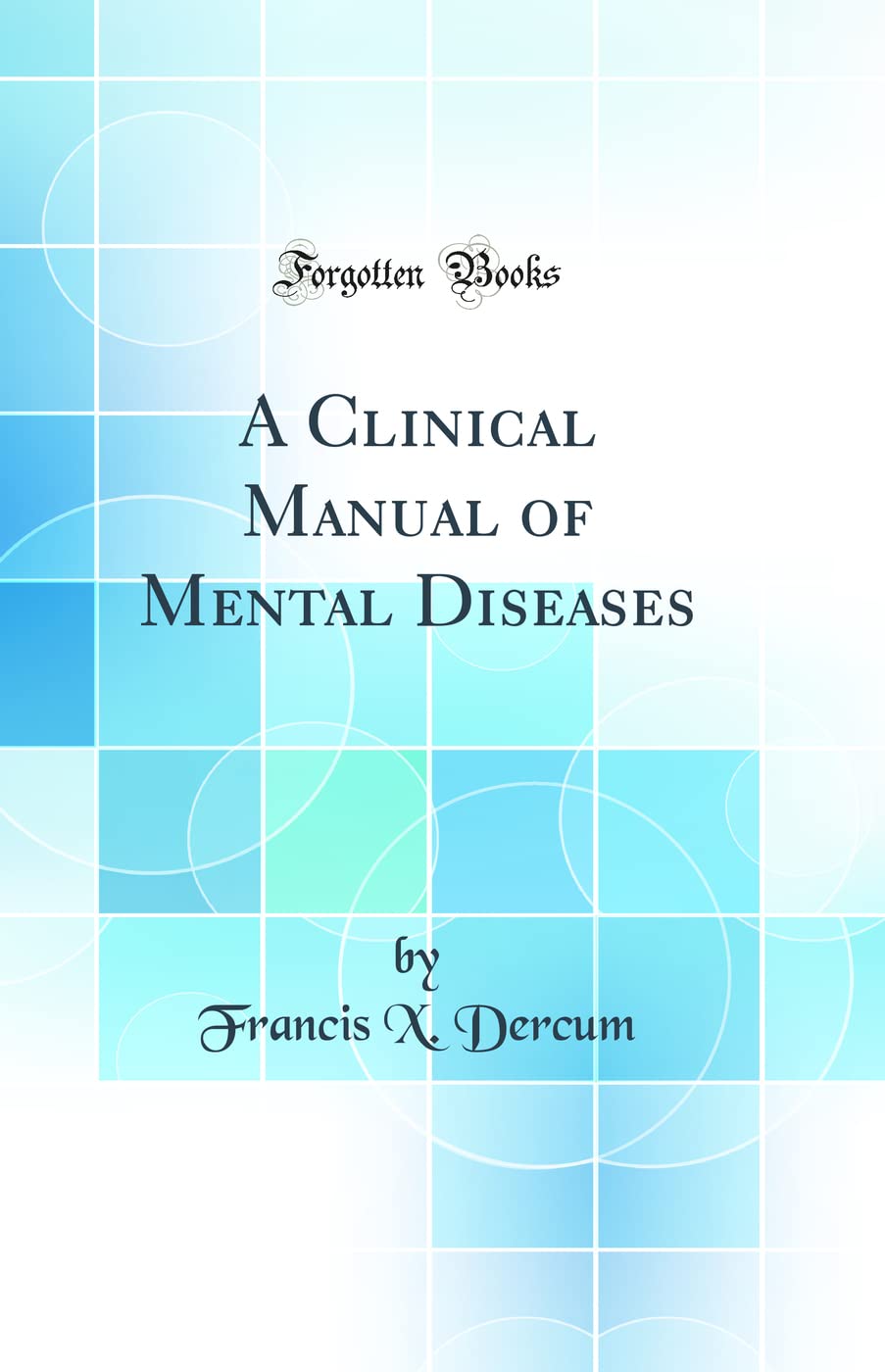 A Clinical Manual of Mental Diseases (Classic Reprint)