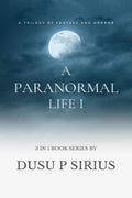 A Paranormal Life I : A Trilogy Of Horror And Fantasy