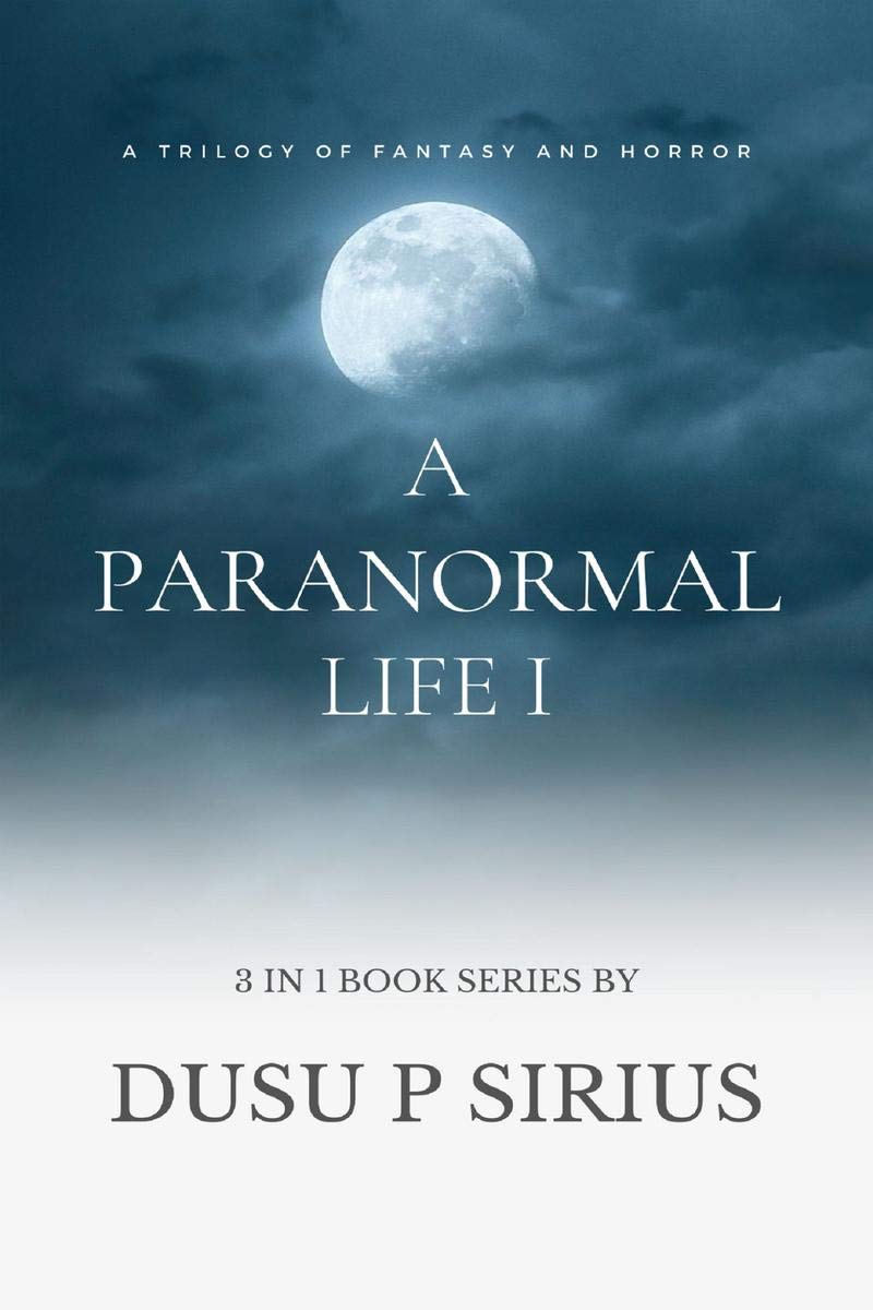 A Paranormal Life I : A Trilogy Of Horror And Fantasy