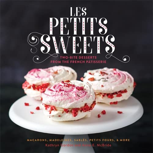 Les Petits Sweets: TwoBite Desserts from the French Patisserie