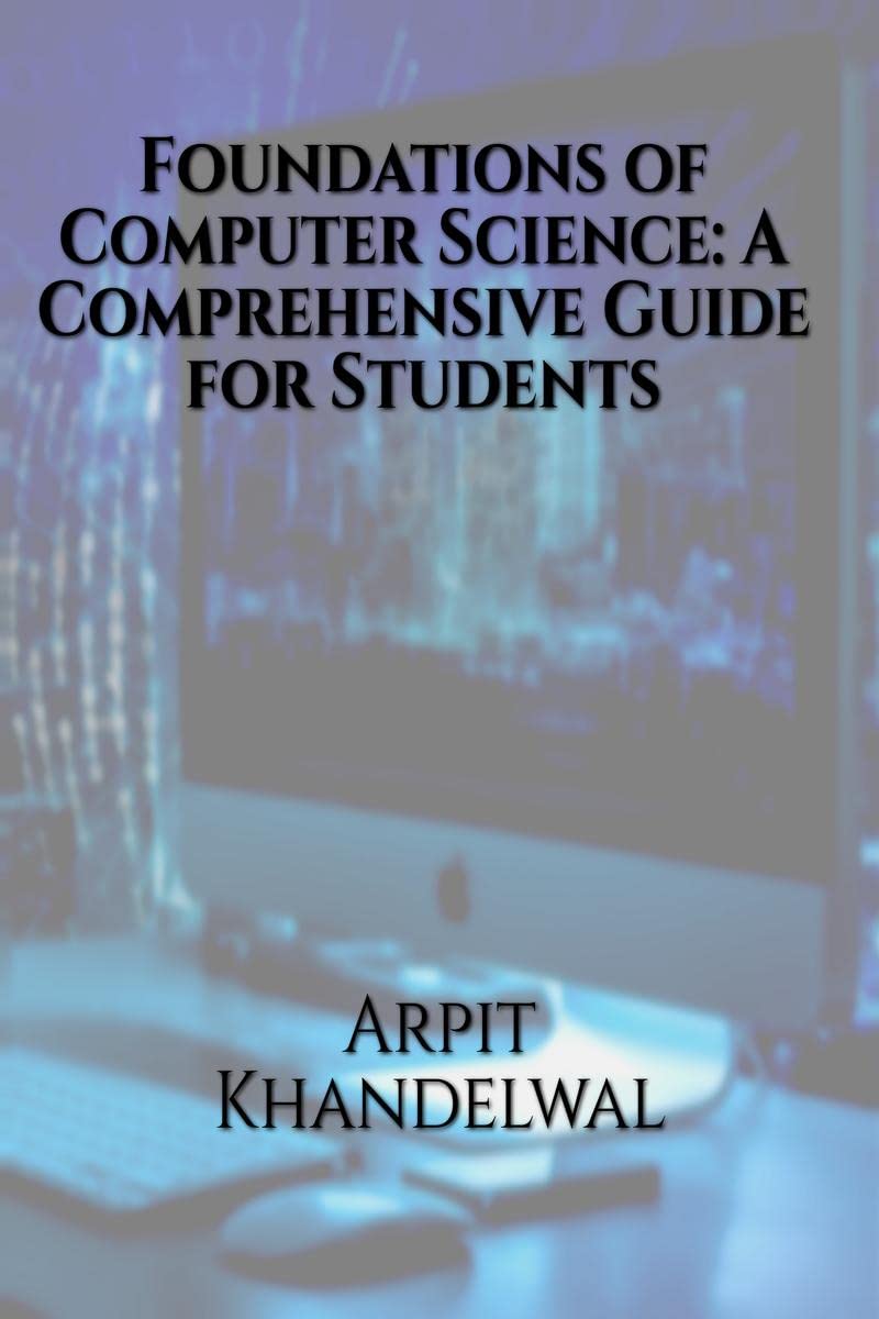 Foundations of Computer Science: A Comprehensive Guide for Students