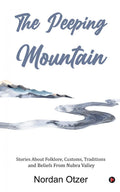 The Peeping Mountain : Stories About Folklore, Customs, Traditions and Beliefs From Nubra Valley