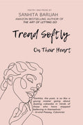 Tread Softly On Their Heart: Poetry and Prose