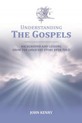 Understanding The Gospels: Background and Lessons from The Greatest Story Ever Told