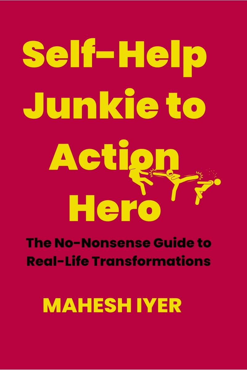 SelfHelp Junkie to Action Hero : The NoNonsense Guide to RealLife Transformations