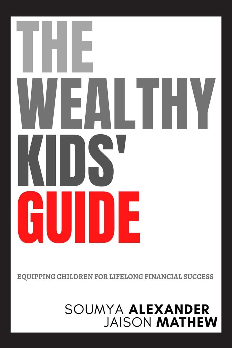 The Wealthy Kids Guide : Equipping Children For Lifelong Financial Success