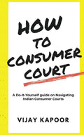 How to Consumer Court : A DoitYourself guide on Navigating Indian Consumer Courts