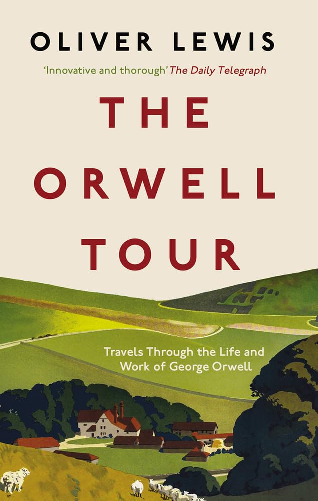 The Orwell Tour: Travels Through The Life And Work Of George Orwell