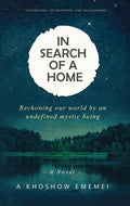 In Search Of A Home : Reckoning Our World By An Undefined Mystic Being