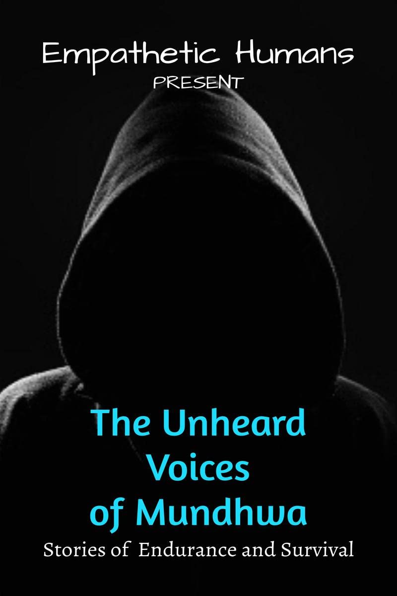 The Unheard Voices of Mundhwa : Stories of Endurance and Survival