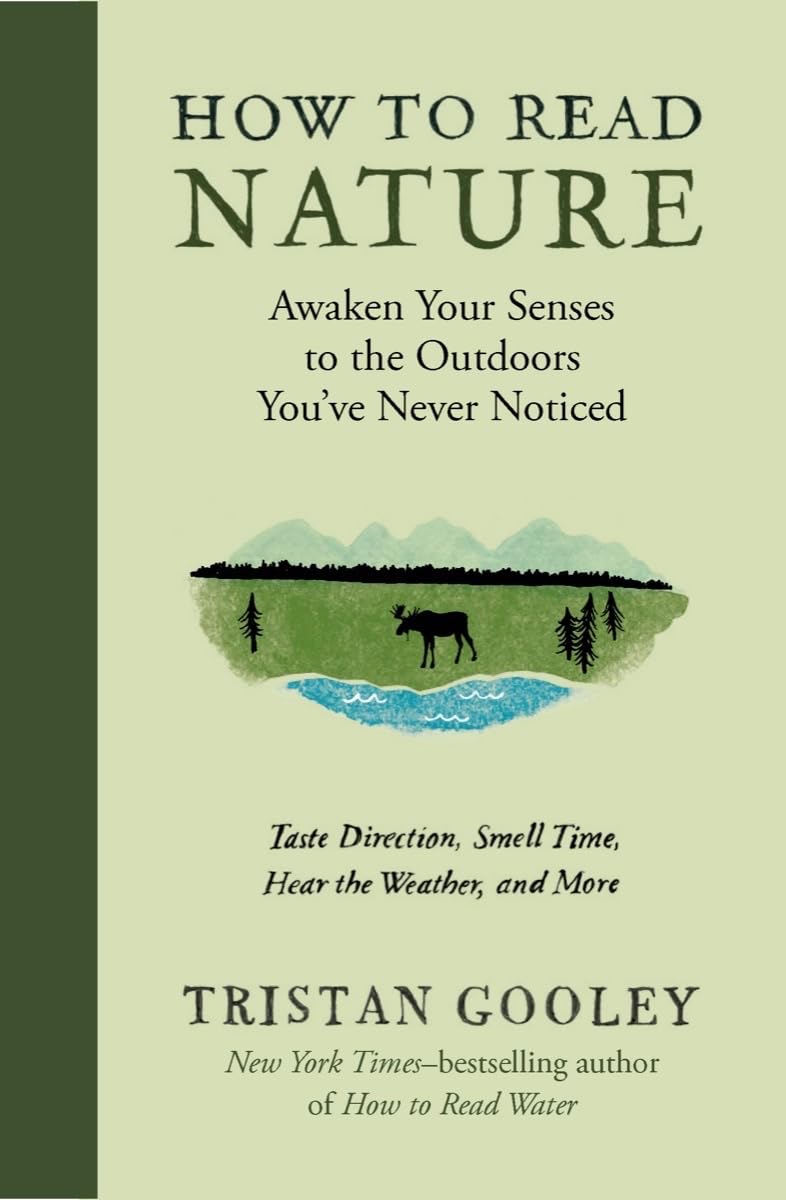 How to Read Nature: Awaken Your Senses to the Outdoors Youve Never Noticed (Natural Navigation)