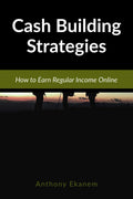 Cash Building Strategies : How to Earn Regular Income Online