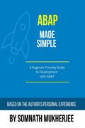 ABAP made simple: A BeginnerFriendly Guide to Development with ABAP
