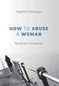 How To Abuse A Woman: By Kenny B. Anonymous