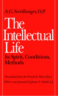 The Intellectual Life: Its Spirit, Conditions, Methods (Not In A Series)