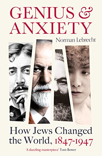 Genius and Anxiety: How Jews Changed the World, 18471947