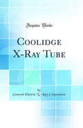 Coolidge XRay Tube (Classic Reprint)