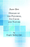 Disease of the Pancreas, Its Cause and Nature (Classic Reprint)