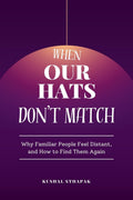 When Our Hats Dont Match: Why Familiar People Feel Distant, and How to Find Them Again