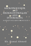 MICROPROCESSOR AND MICROCONTROLLER AND INTERFACING : AS PER JUT SYLLABUS FOR ECE & EE STUDENTS