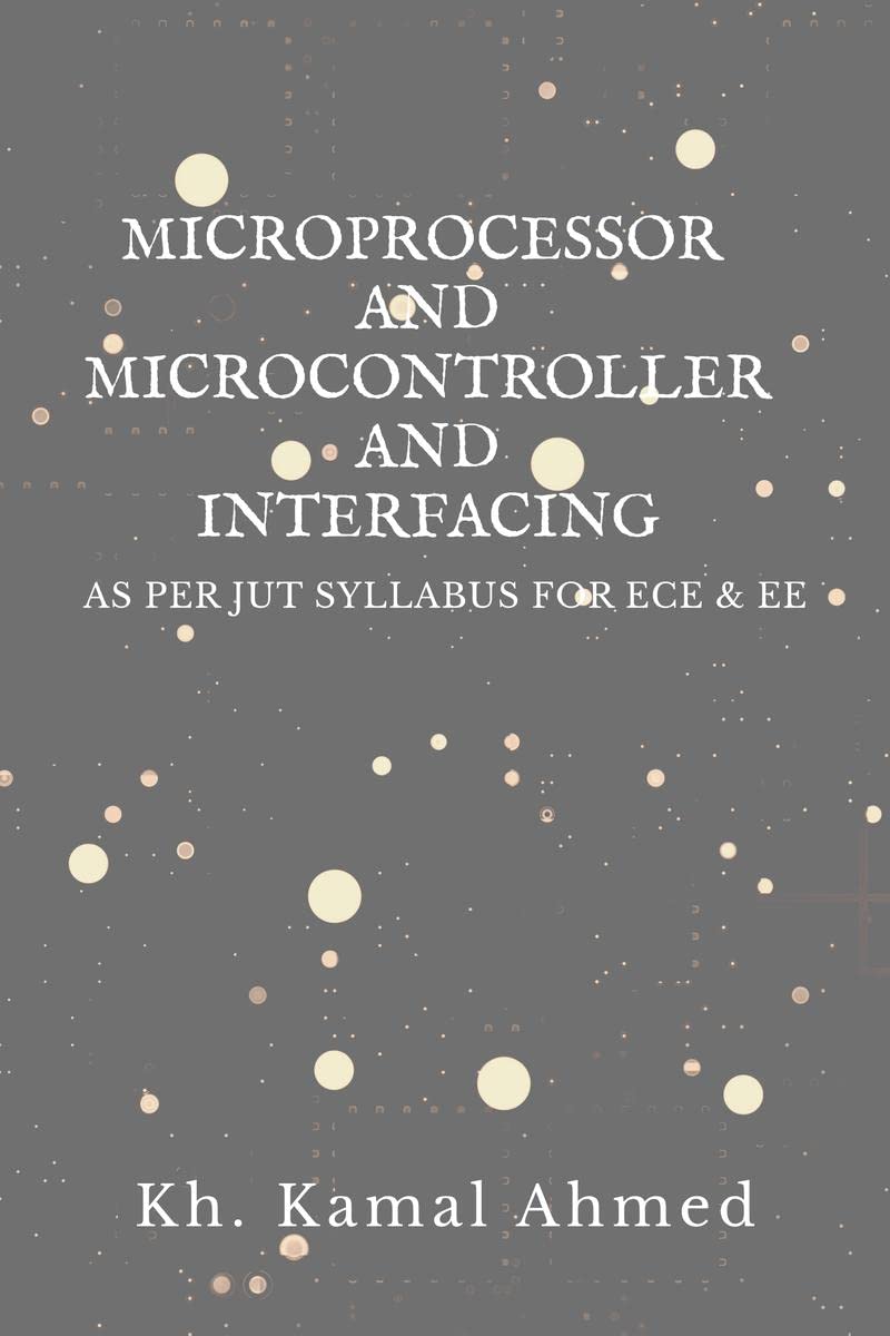 MICROPROCESSOR AND MICROCONTROLLER AND INTERFACING : AS PER JUT SYLLABUS FOR ECE & EE STUDENTS