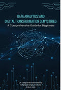 Data Analytics and Digital Transformation Demystified: A Comprehensive Guide for Beginners